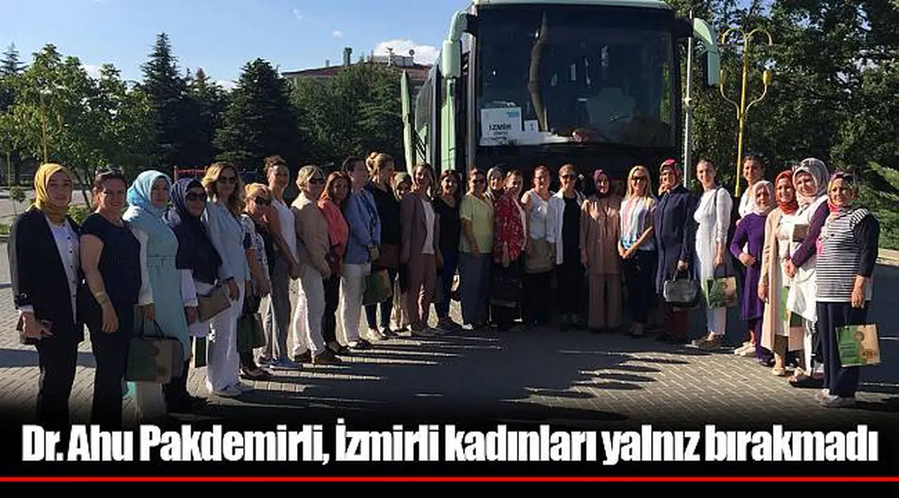 Dr. Ahu Pakdemirli, İzmirli kadınları yalnız bırakmadı