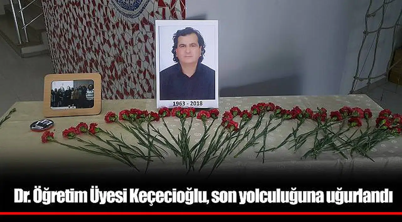Dr. Öğretim Üyesi Keçecioğlu, son yolculuğuna uğurlandı
