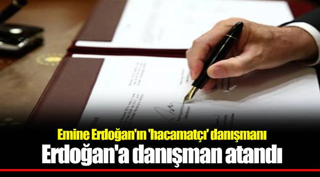 Emine Erdoğan'ın 'hacamatçı' danışmanı Erdoğan'a danışman atandı