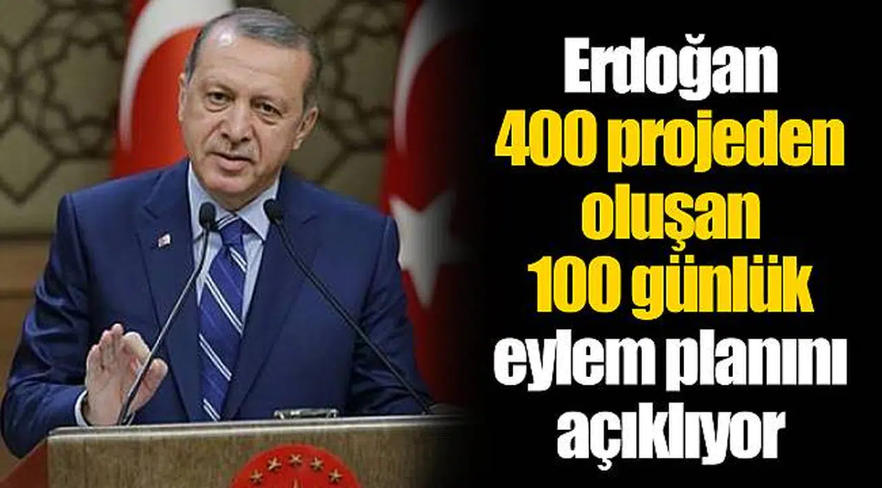 Erdoğan 400 projeden oluşan 100 günlük eylem planını açıklıyor