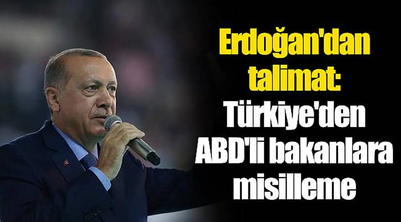Erdoğan'dan talimat: Türkiye'den ABD'li bakanlara misilleme