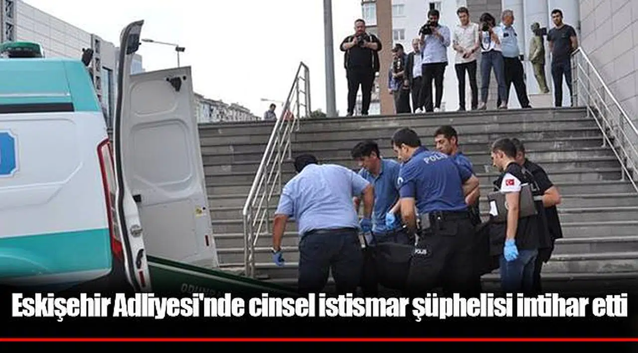 Eskişehir Adliyesi'nde cinsel istismar şüphelisi intihar etti