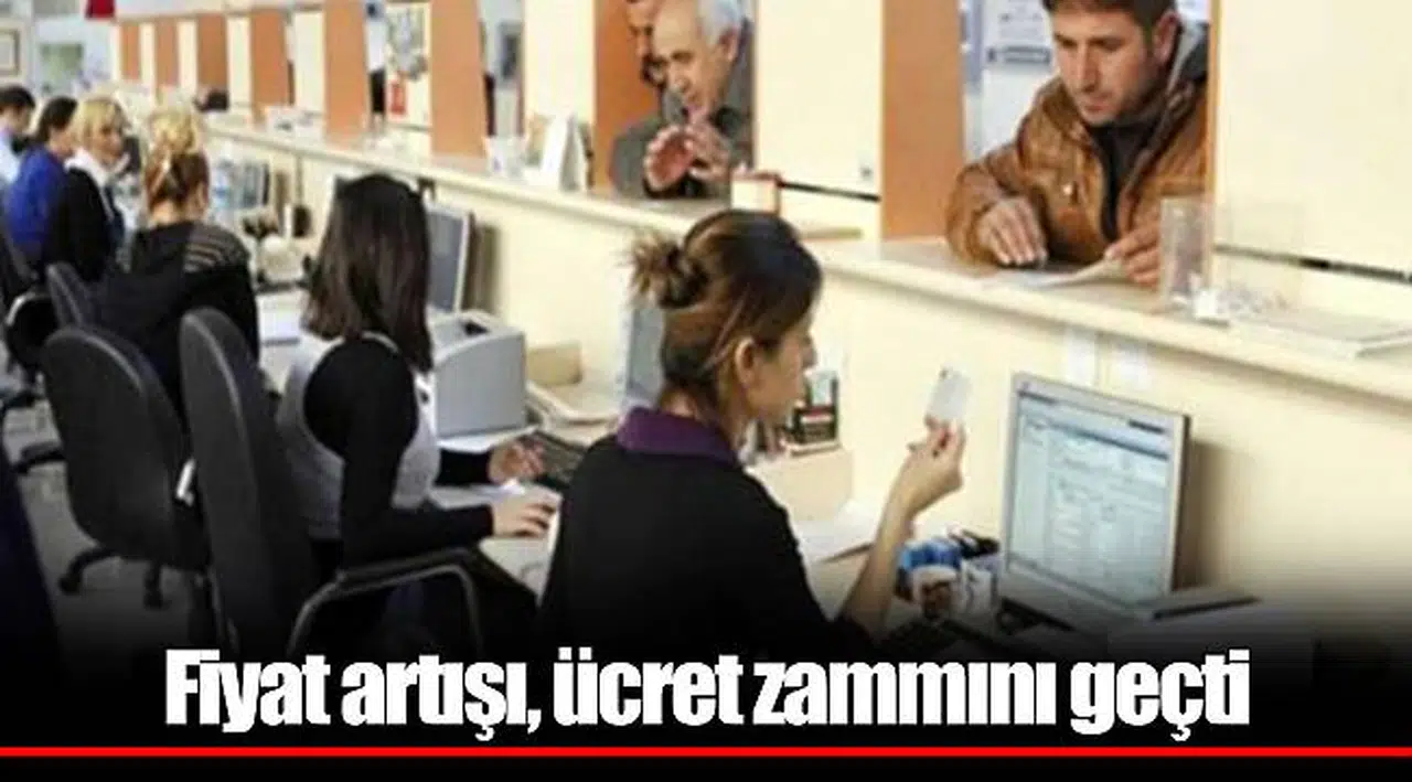 Fiyat artışı, ücret zammını geçti