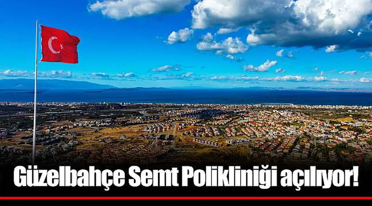 Güzelbahçe Semt Polikliniği açılıyor!