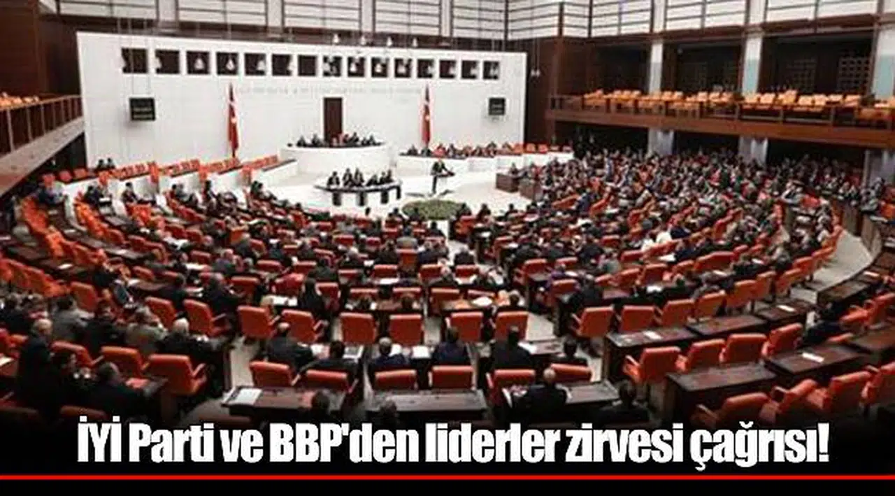 İYİ Parti ve BBP'den liderler zirvesi çağrısı!