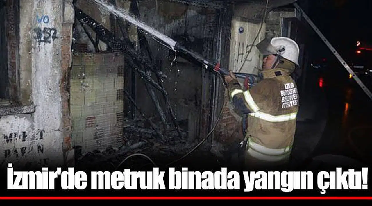 İzmir'de metruk binada yangın çıktı!
