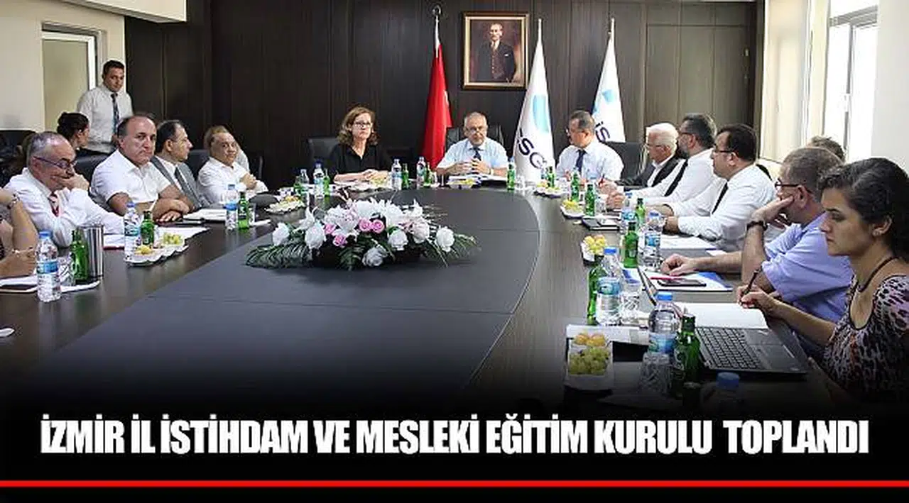 İZMİR İL İSTİHDAM VE MESLEKİ EĞİTİM KURULU  TOPLANDI