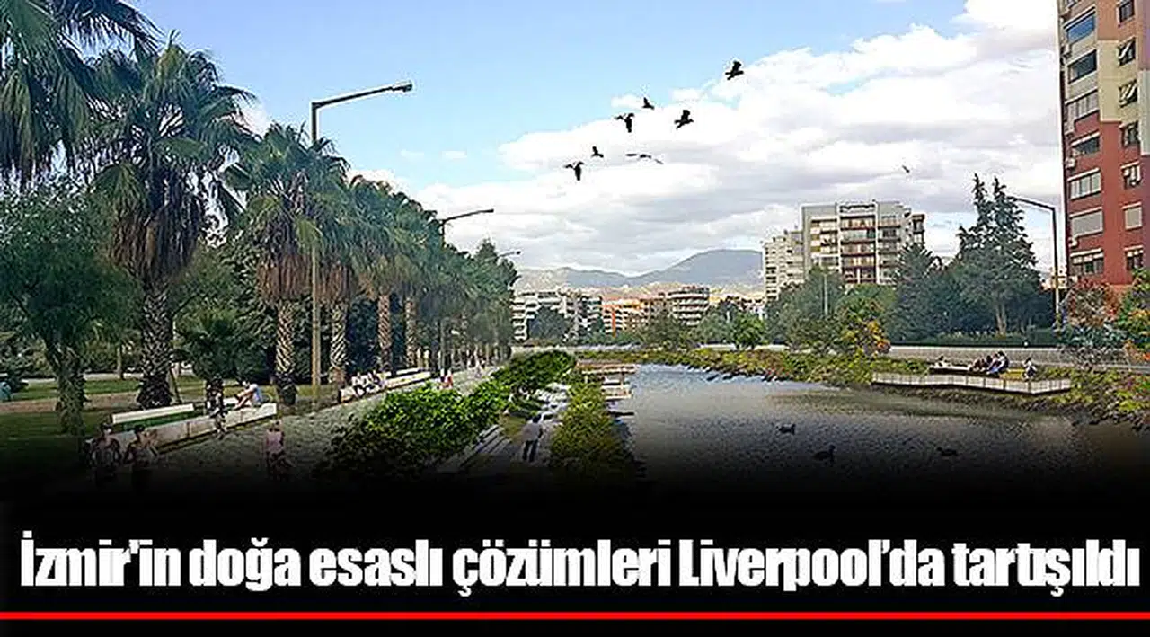 İzmir'in doğa esaslı çözümleri Liverpool’da tartışıldı