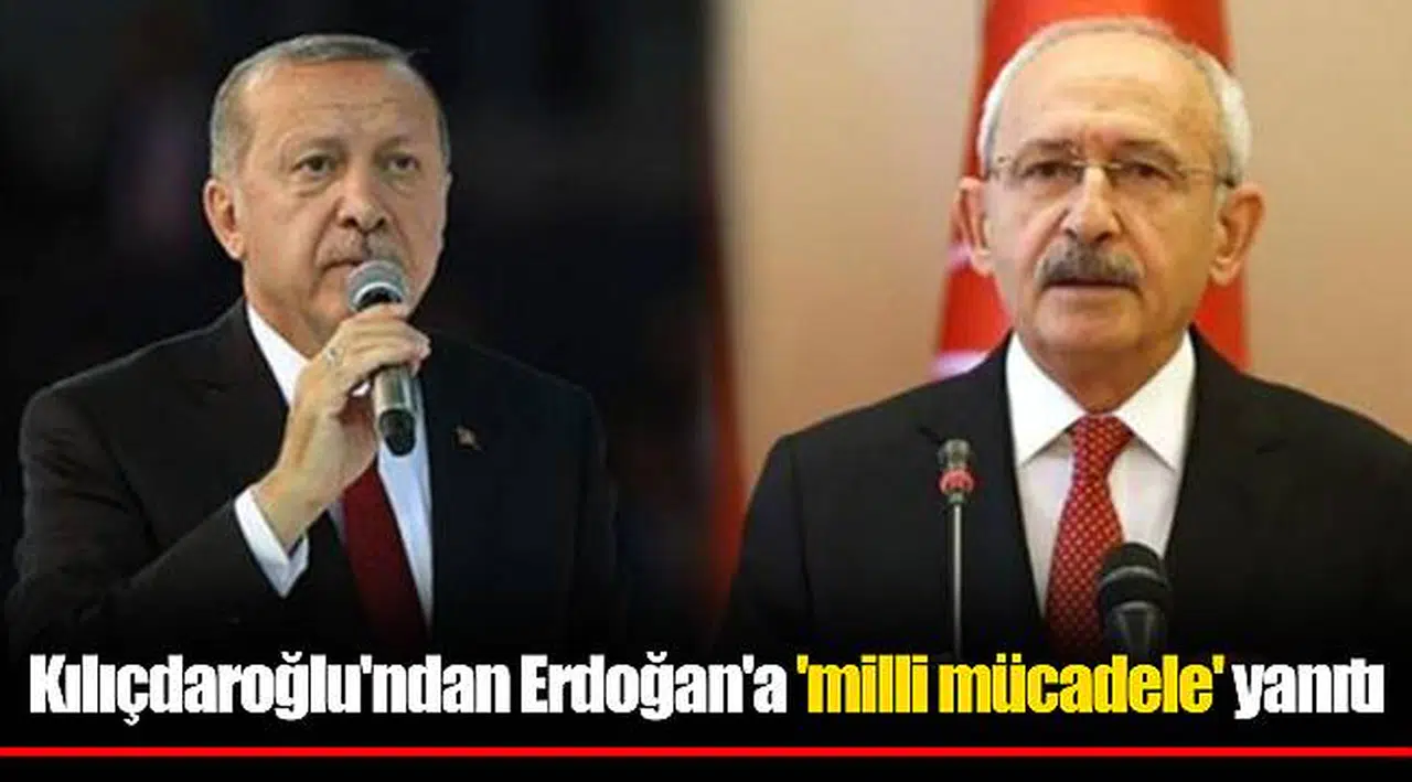 Kılıçdaroğlu'ndan Erdoğan'a 'milli mücadele' yanıtı