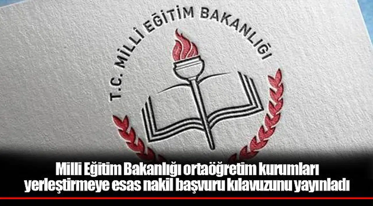 Milli Eğitim Bakanlığı ortaöğretim kurumları yerleştirmeye esas nakil başvuru kılavuzunu yayınladı