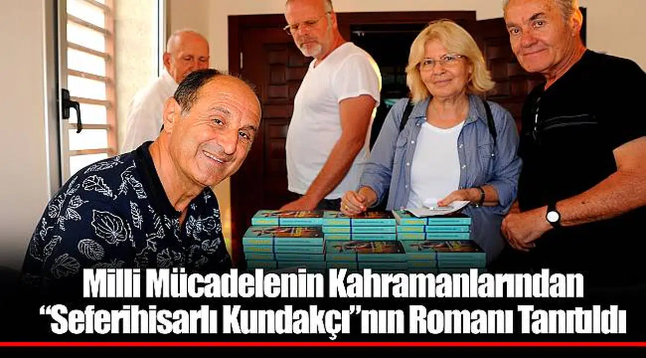 Milli Mücadelenin Kahramanlarından “Seferihisarlı Kundakçı”nın Romanı Tanıtıldı