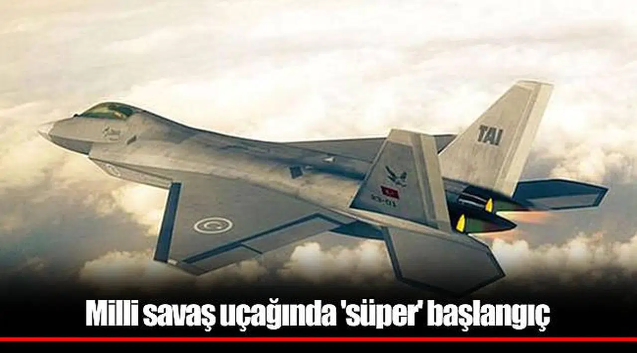 Milli savaş uçağında 'süper' başlangıç