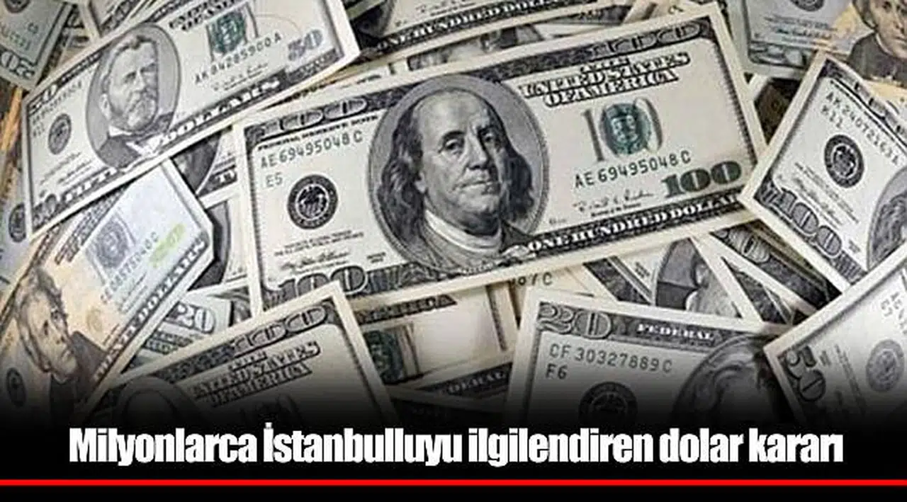 Milyonlarca İstanbulluyu ilgilendiren dolar kararı