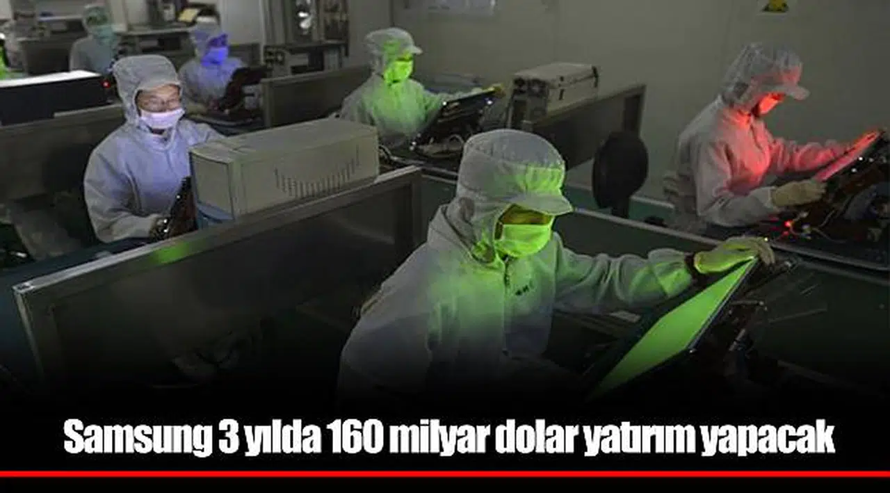 Samsung 3 yılda 160 milyar dolar yatırım yapacak