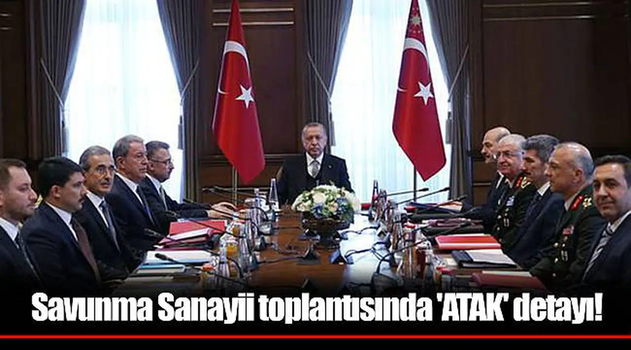 Savunma Sanayii toplantısında 'ATAK' detayı!