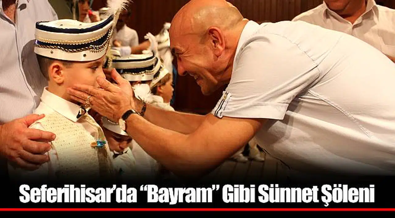 Seferihisar’da “Bayram” Gibi Sünnet Şöleni