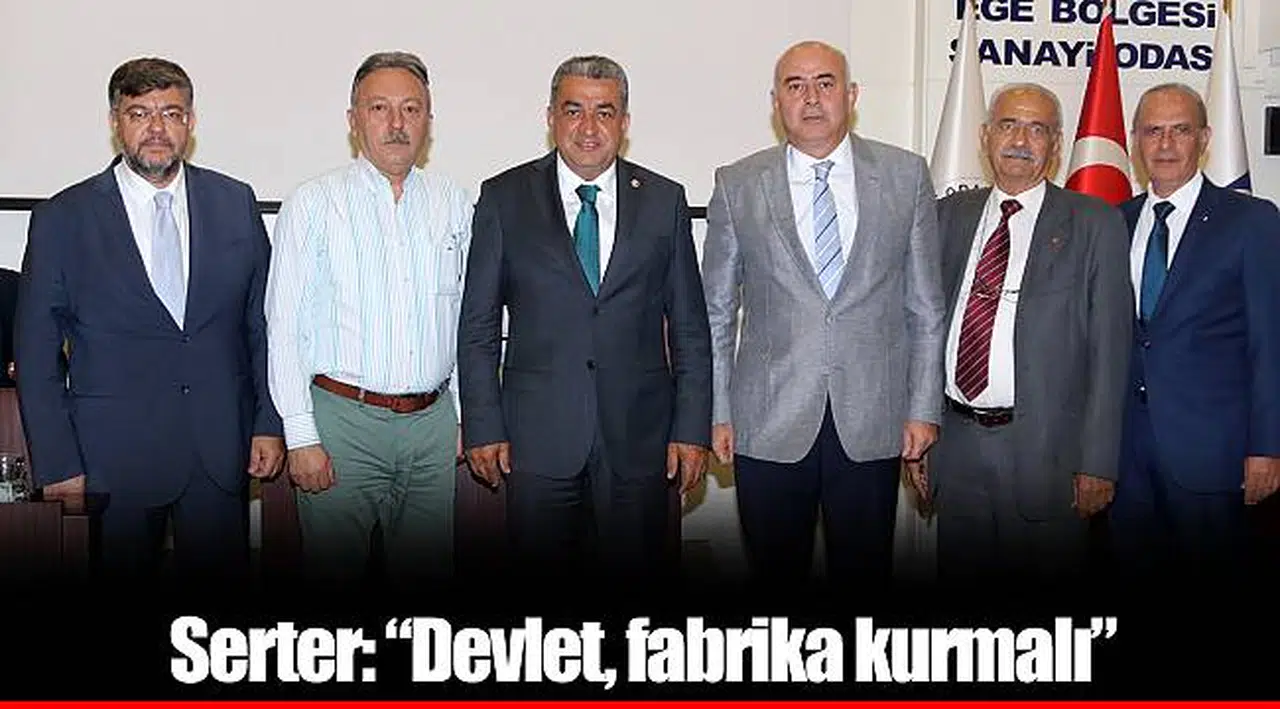 Serter: “Devlet, fabrika kurmalı”
