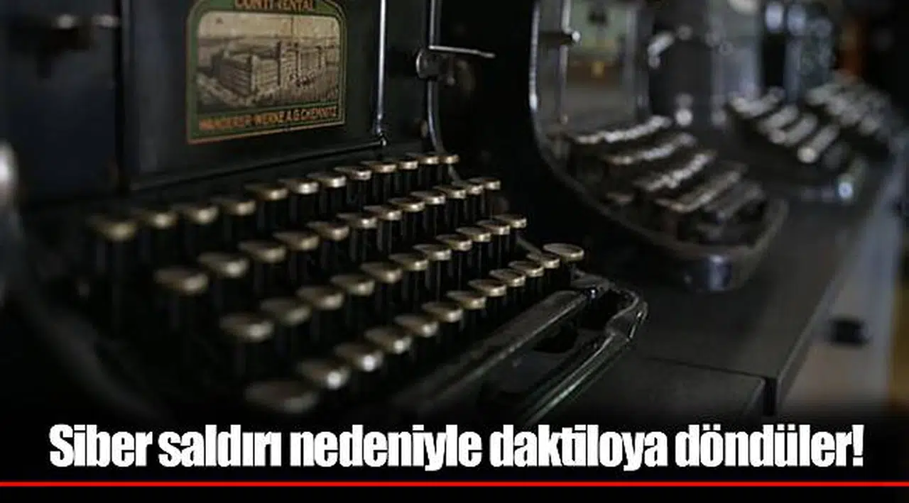 Siber saldırı nedeniyle daktiloya döndüler!