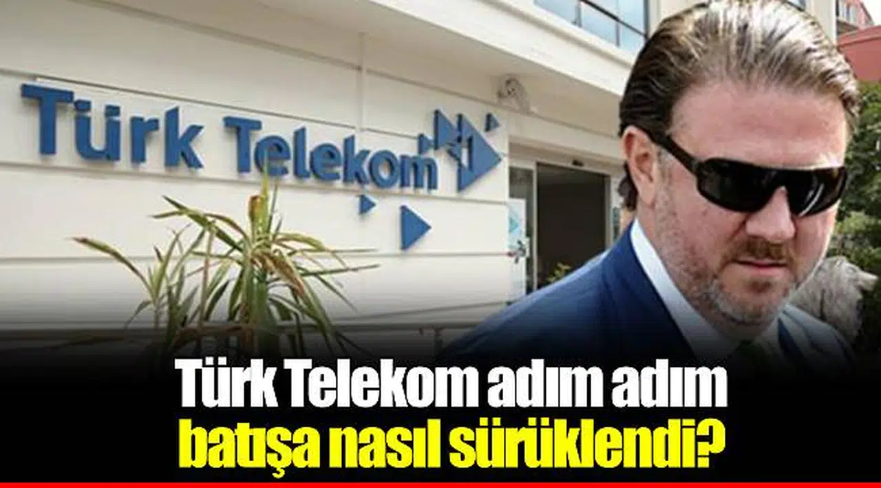 Türk Telekom adım adım batışa nasıl sürüklendi?
