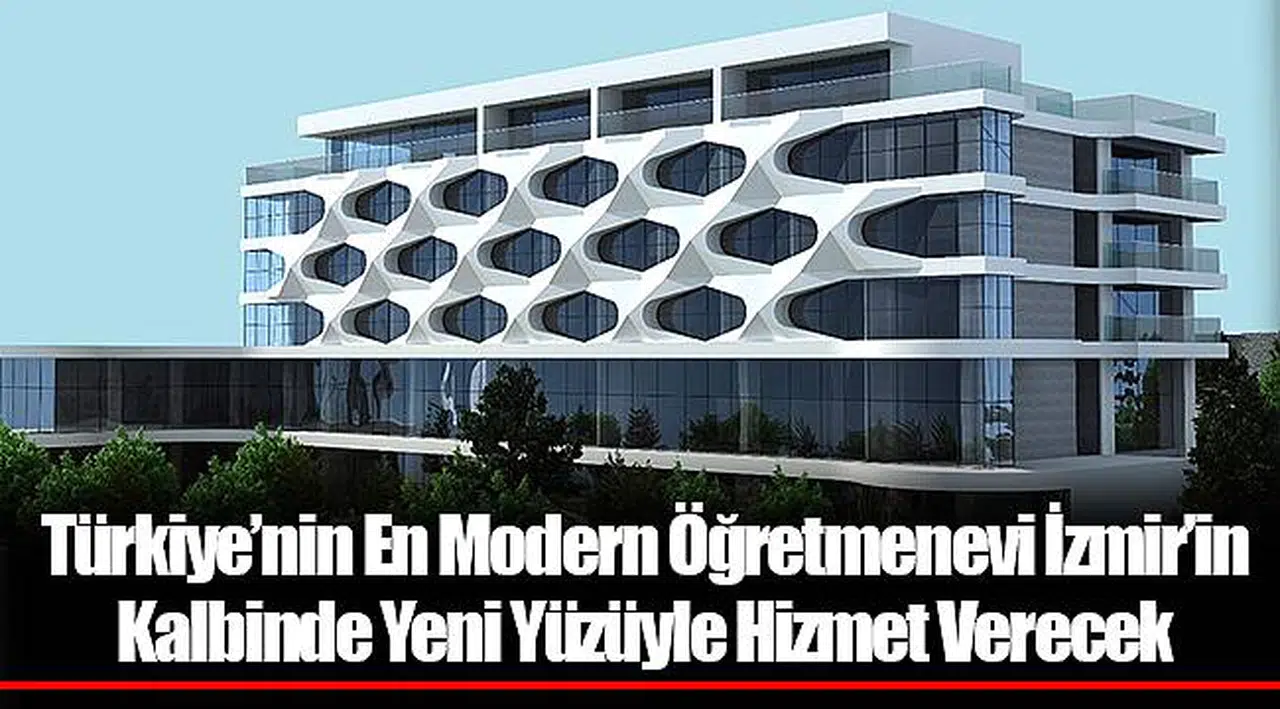Türkiye’nin En Modern Öğretmenevi İzmir’in Kalbinde Yeni Yüzüyle Hizmet Verecek