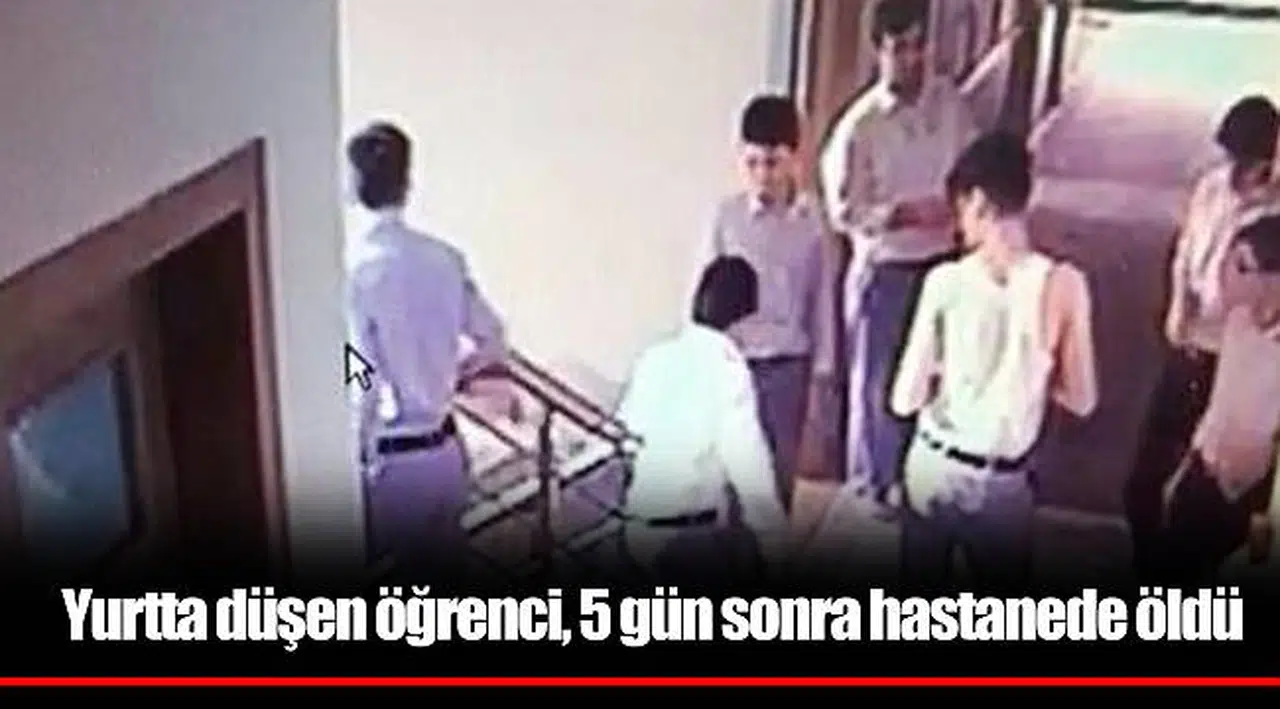 Yurtta düşen öğrenci, 5 gün sonra hastanede öldü