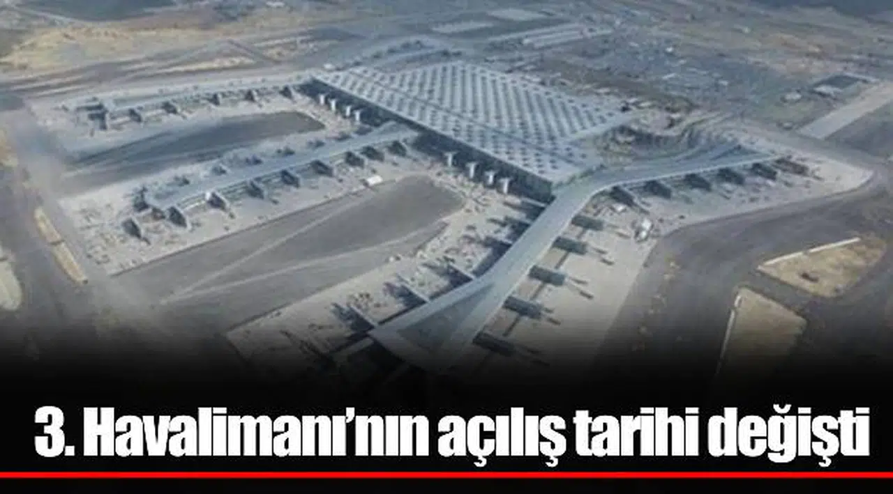 3. Havalimanı’nın açılış tarihi değişti