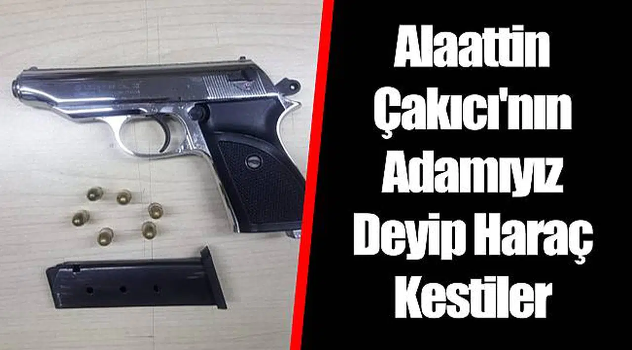 Alaattin Çakıcı'nın Adamıyız Deyip Haraç Kestiler