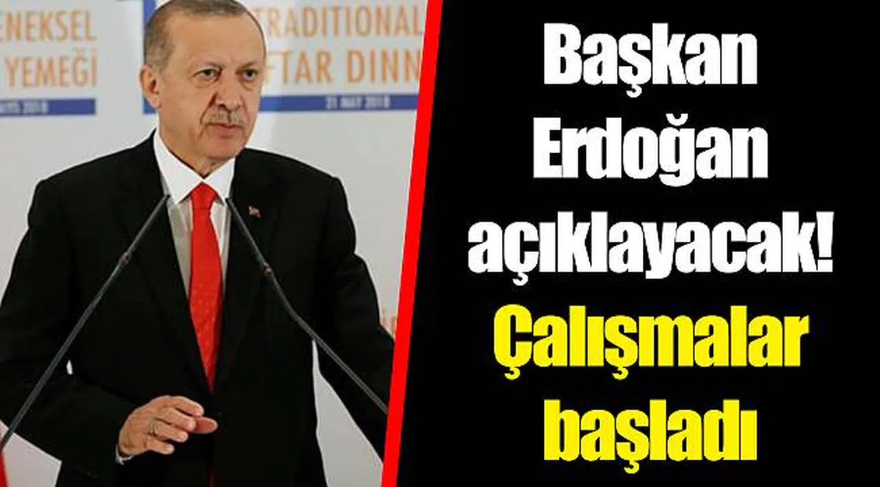 Başkan Erdoğan açıklayacak! Çalışmalar başladı