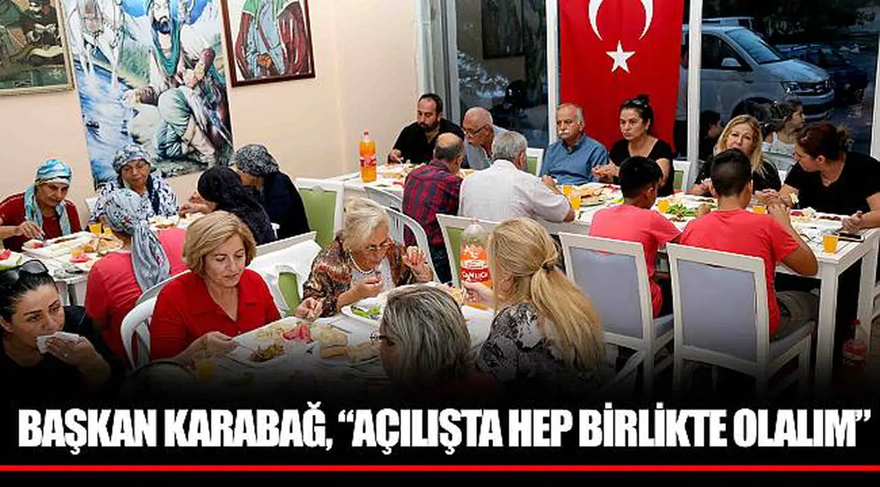 BAŞKAN KARABAĞ, “AÇILIŞTA HEP BİRLİKTE OLALIM”
