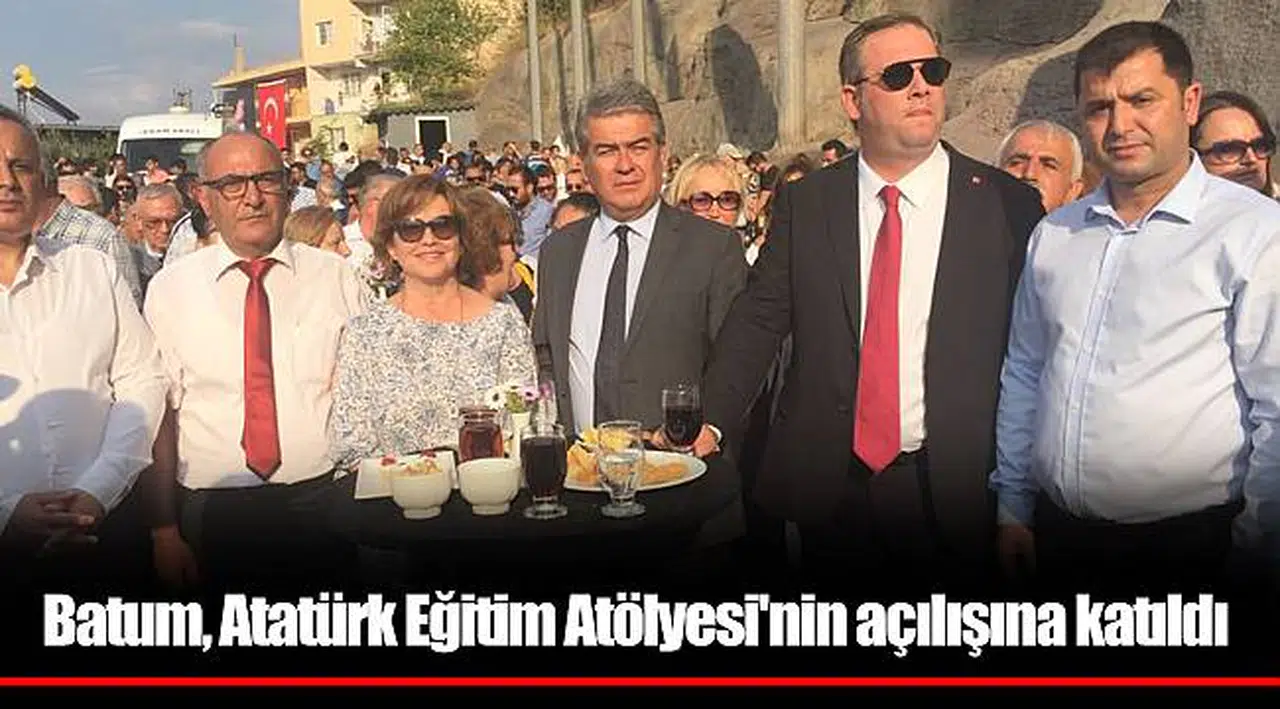 Batum, Atatürk Eğitim Atölyesi'nin açılışına katıldı