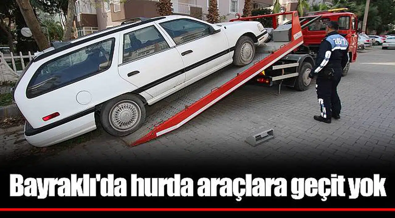 Bayraklı'da hurda araçlara geçit yok