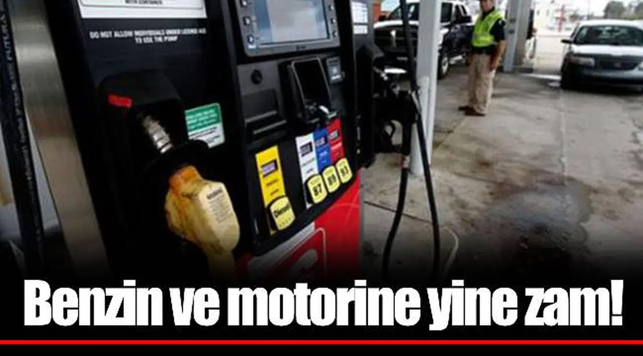 Benzin ve motorine yine zam!