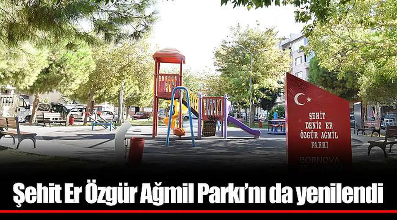 Bornova Belediyesi Şehit Er Özgür Ağmil Parkı’nı da yenilendi