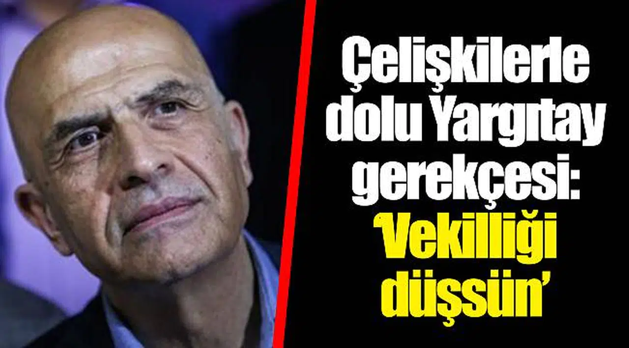 Çelişkilerle dolu Yargıtay gerekçesi: ‘Vekilliği düşsün’