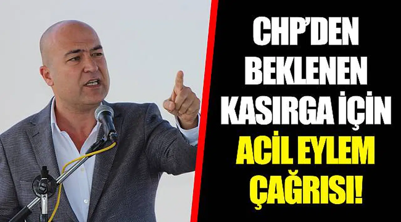 CHP’DEN BEKLENEN KASIRGASI İÇİN ACİL EYLEM ÇAĞRISI!