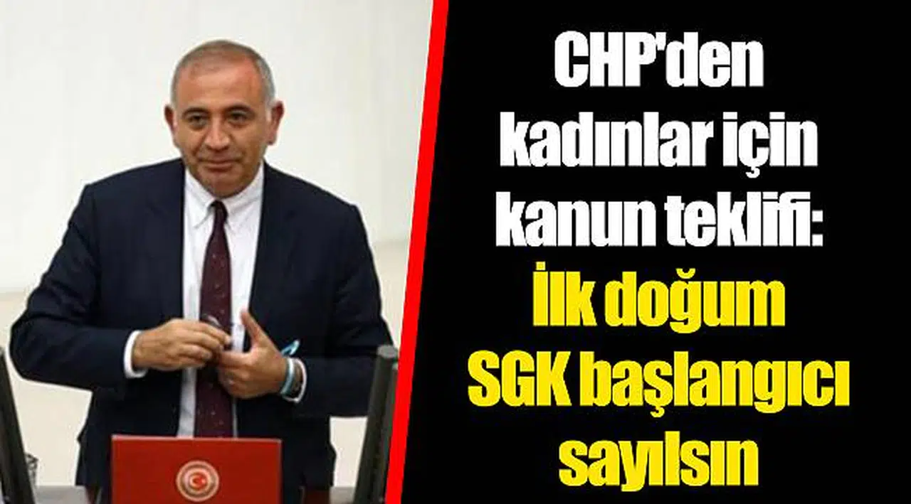 CHP'den kadınlar için kanun teklifi: İlk doğum SGK başlangıcı sayılsın