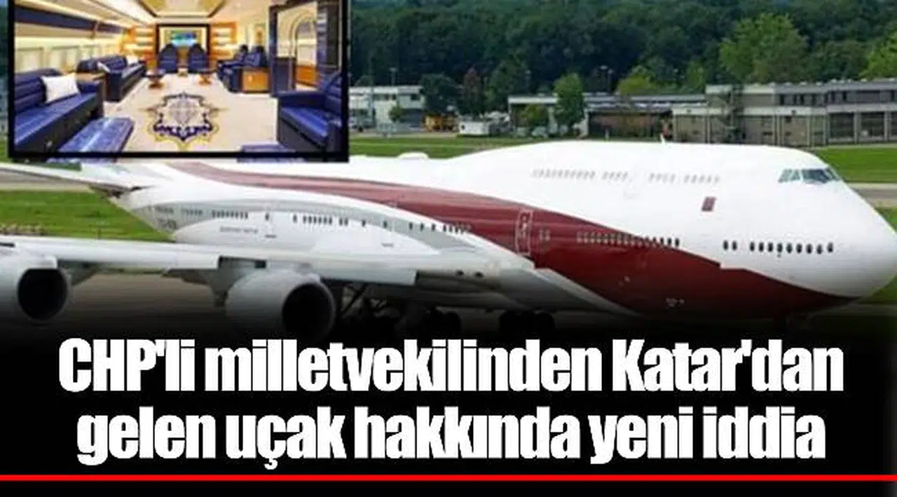 CHP'li milletvekilinden Katar'dan gelen uçak hakkında yeni iddia