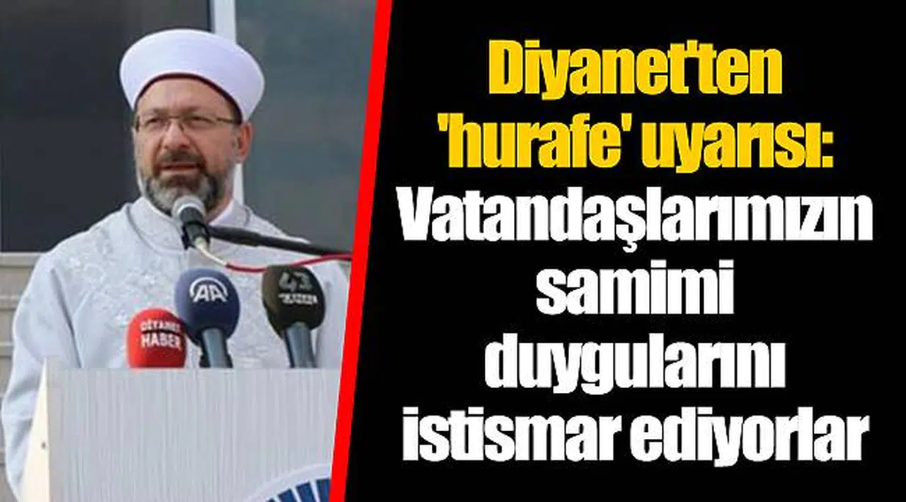 Diyanet'ten 'hurafe' uyarısı: Vatandaşlarımızın samimi duygularını istismar ediyorlar