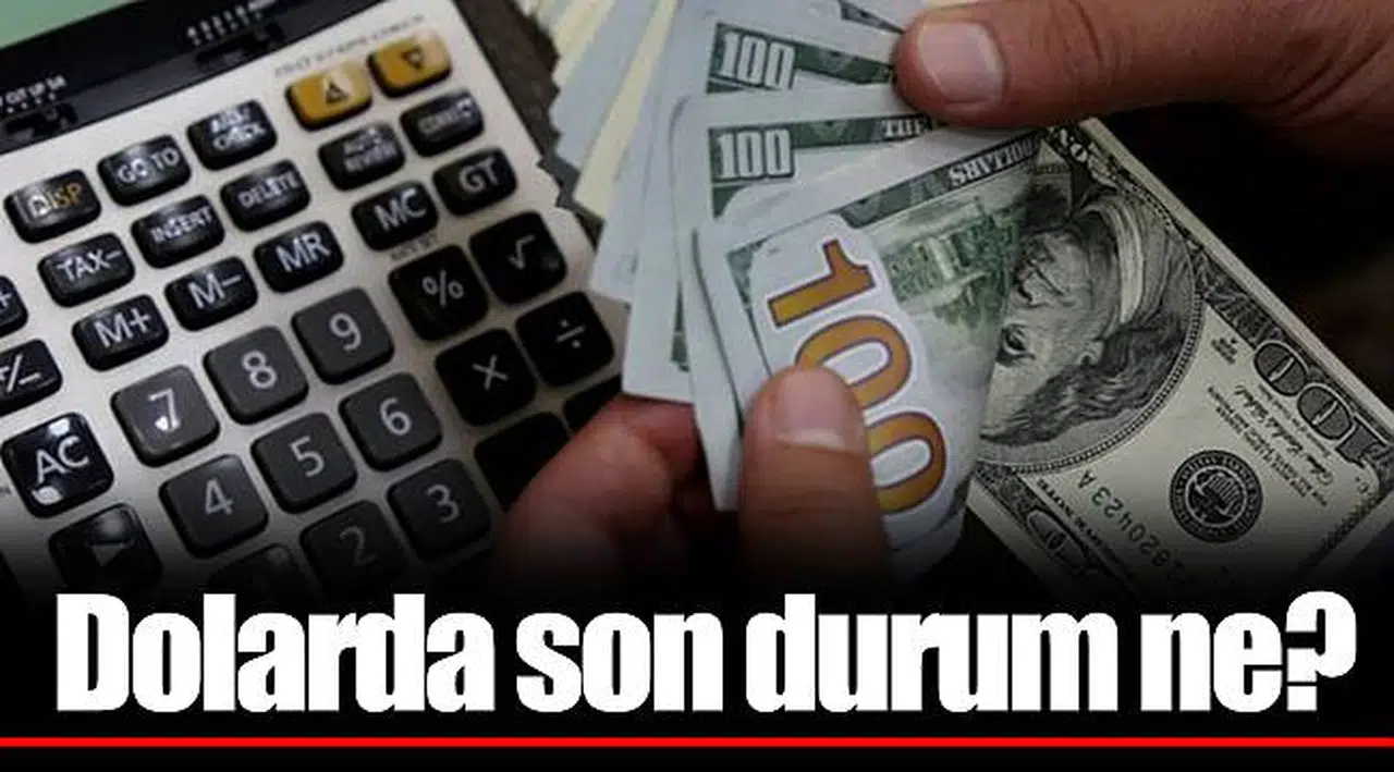 Dolarda son durum ne?