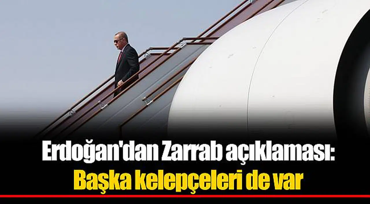 Erdoğan'dan Zarrab açıklaması: Başka kelepçeleri de var