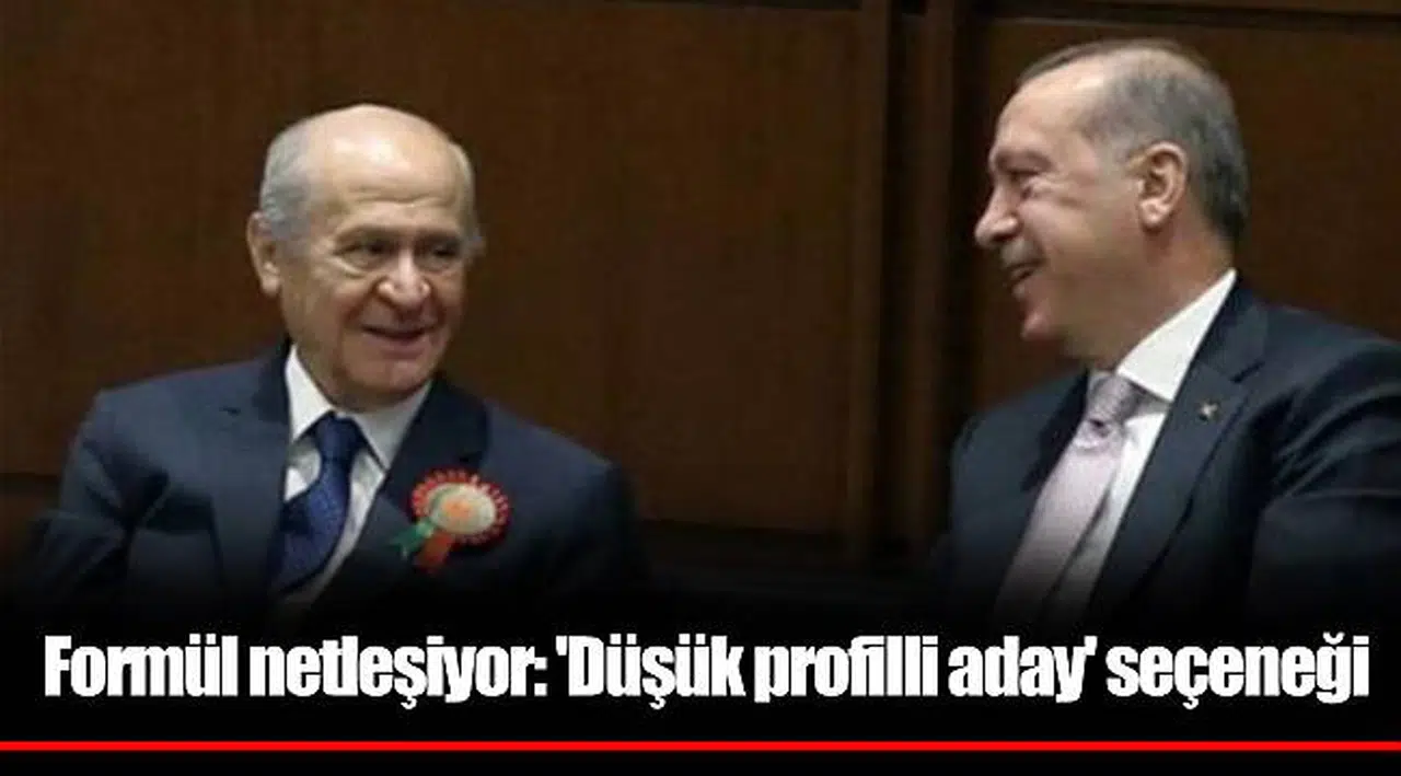 Formül netleşiyor: 'Düşük profilli aday' seçeneği