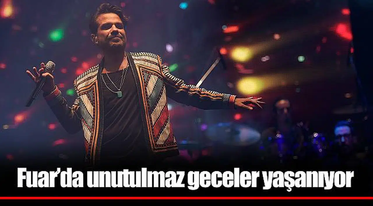 Fuar’da unutulmaz geceler yaşanıyor 