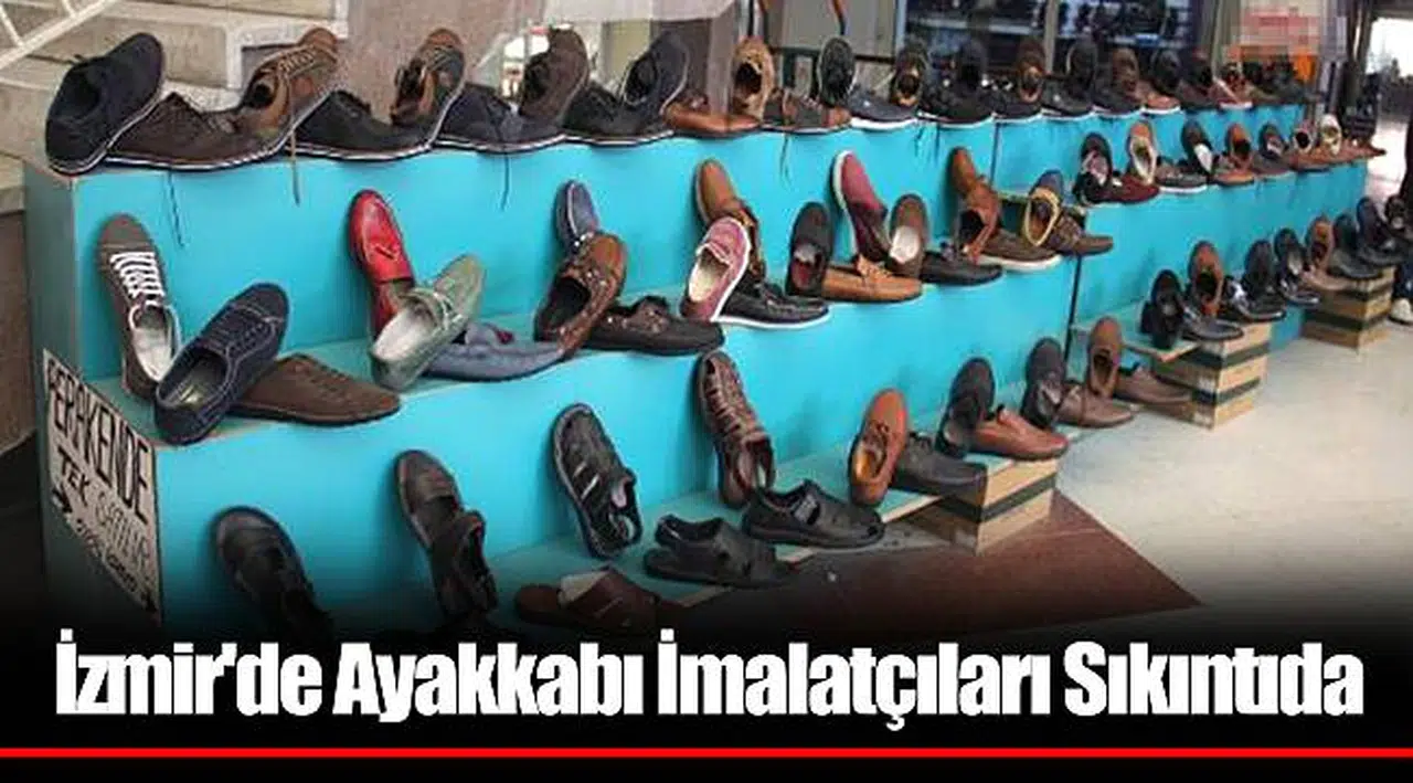 İzmir'de Ayakkabı İmalatçıları Sıkıntıda