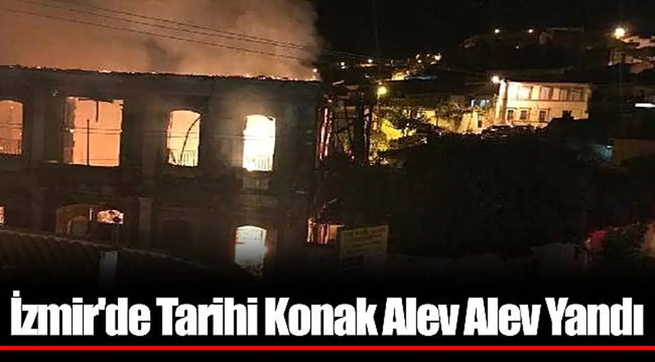 İzmir'de Tarihi Konak Alev Alev Yandı