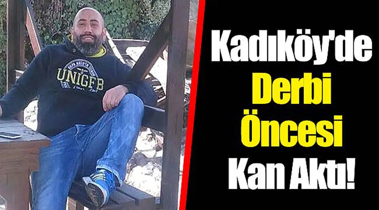 Kadıköy'de Derbi Öncesi Kan Aktı!
