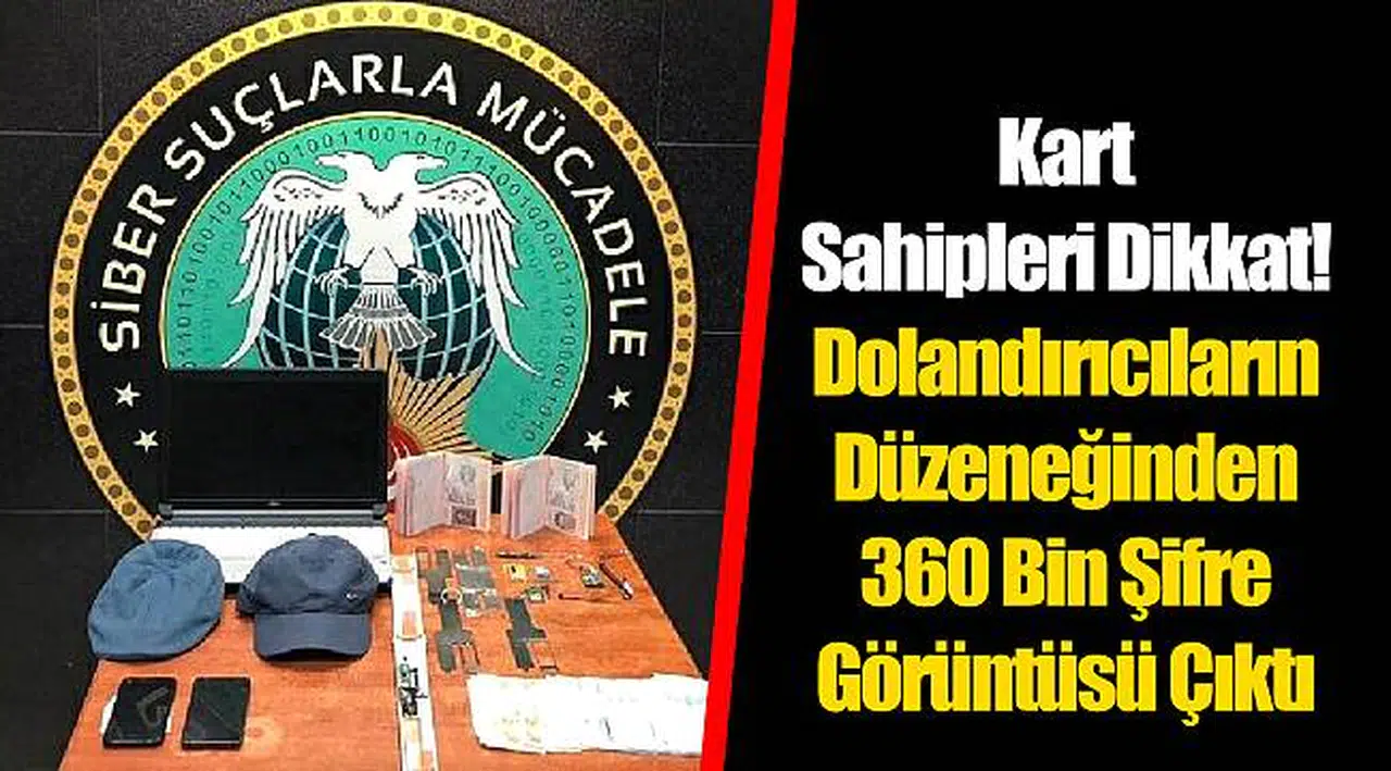Kart Sahipleri Dikkat! Dolandırıcıların Düzeneğinden 360 Bin Şifre Görüntüsü Çıktı