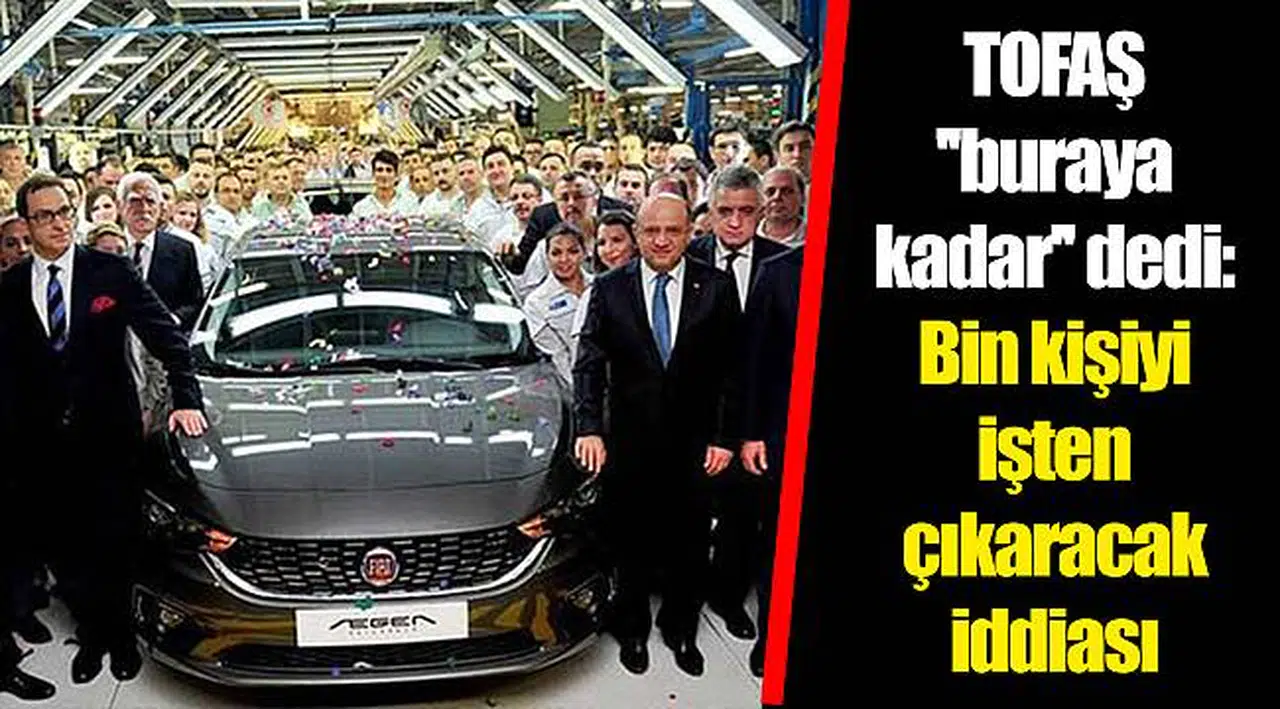 TOFAŞ ''buraya kadar'' dedi: Bin kişiyi işten çıkaracak iddiası
