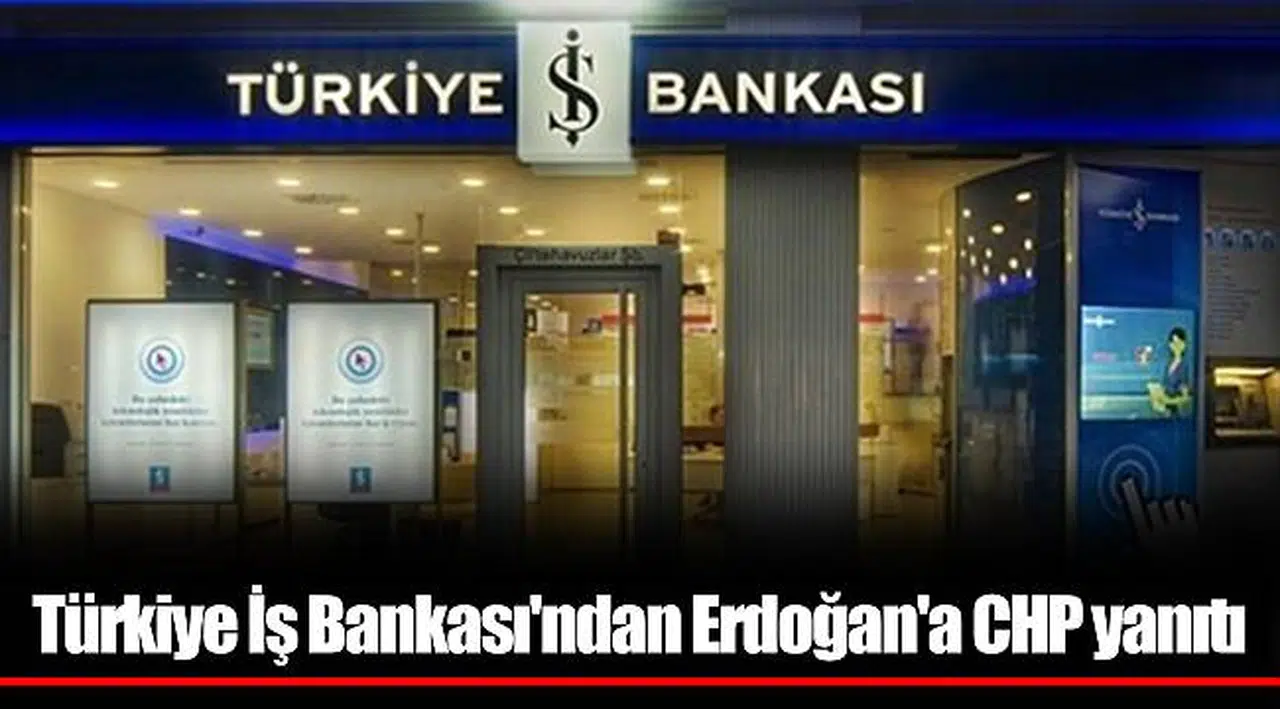 Türkiye İş Bankası'ndan Erdoğan'a CHP yanıtı