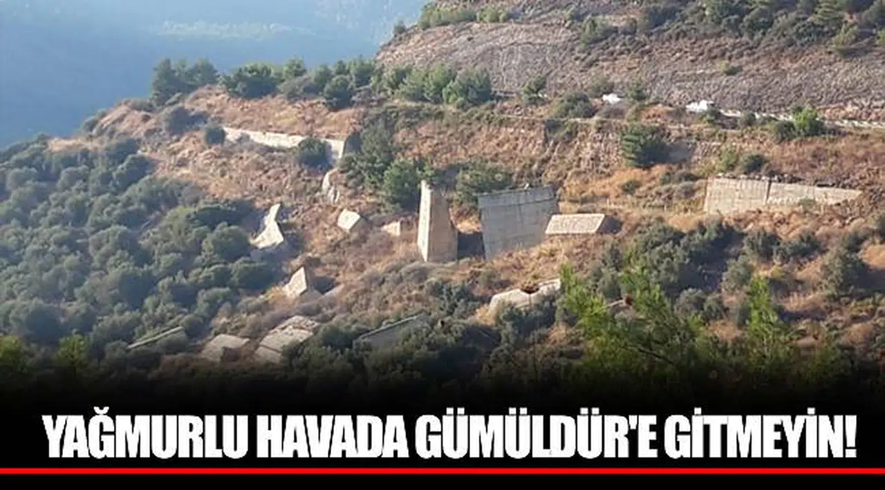 YAĞMURLU HAVADA GÜMÜLDÜR'E GİTMEYİN!