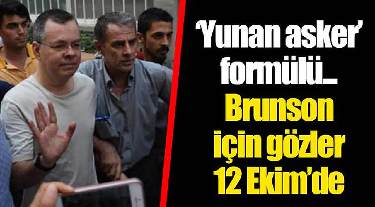 ‘Yunan asker’ formülü... Brunson için gözler 12 Ekim’de